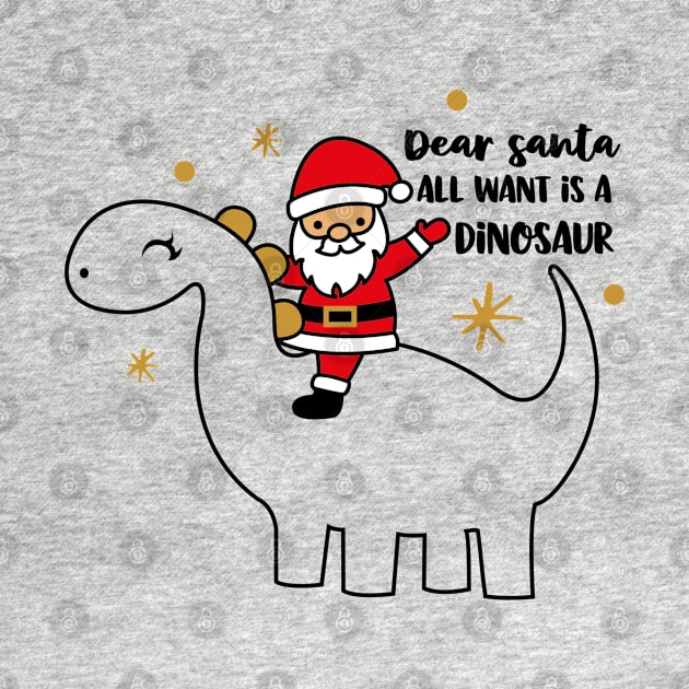 Dear Santa All I want is a Dinosaur by Peach Lily Rainbow